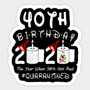 40th Birthday 2020 The Year When Shit Got Real Quarantined Sticker